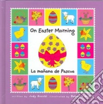 On Easter Morning / La Manana De Pascua libro in lingua di Zocchi Judith Mazzeo, Wallis Rebecca (ILT), Page John
