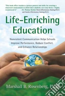 Life-Enriching Education libro in lingua di Rosenberg Marshall B. Ph.D., Eisler Riane (FRW)