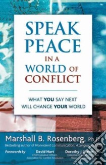 Speak Peace in a World of Conflict libro in lingua di Rosenberg Marshall B. Ph.D.