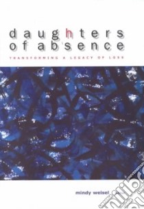 Daughters of Absence libro in lingua di Weisel Mindy (EDT)