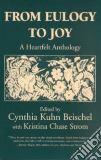 From Eulogy to Joy libro in lingua di Beischel Cynthia Kuhn (EDT), Kuhn Beischel, Strom Kristina Chase (EDT)