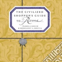 The Civilized Shopper's Guide to Rome libro in lingua di Keech Pamela, Brucia Margaret A.