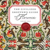 Civilized Shopper's Guide to Florence libro in lingua di Louise Fili