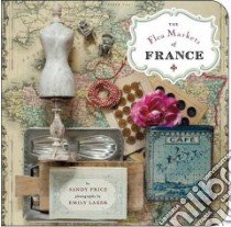 The Flea Markets of France libro in lingua di Price Sandy, Laxer Emily (PHT)