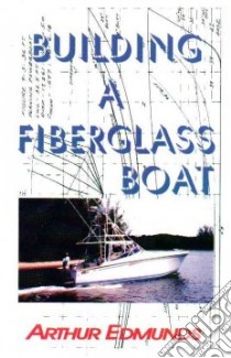 Building a Fiberglass Boat libro in lingua di Edmunds Arthur