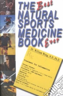 The Best Natural Sports Medicine Book Ever libro in lingua di Wong William, Holms Bruce Stephen (EDT)