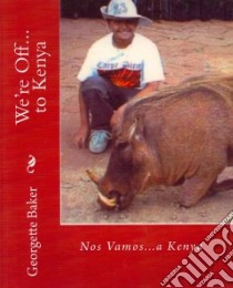 We're Off...to Kenya / Nos Vamos...a Kenya libro in lingua di Baker Georgette, Mastorakis Michael (PHT), Mastorakis James (PHT)
