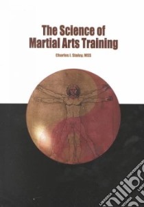The Science of Martial Arts Training libro in lingua di Staley Charles I.