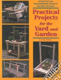 Practical Projects For The Yard And Garden libro in lingua di Kelsey John, Kirby Ian J.
