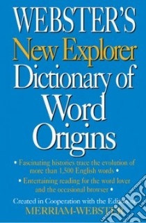 Webster's New Explorer Dictionary of Word Origins libro in lingua di Merriam-Webster (EDT)