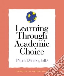 Learning Through Academic Choice libro in lingua di Denton Paula