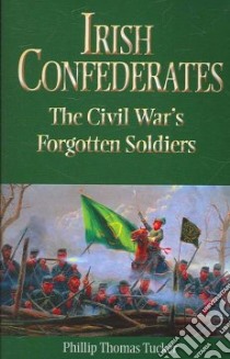 Irish Confederates libro in lingua di Tucker Phillip Thomas