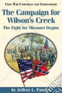 Campaign for Wilson's Creek libro in lingua di Patrick Jeffrey L.