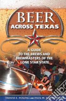 Beer Across Texas libro in lingua di Poling Travis E., Hightower Paul W.