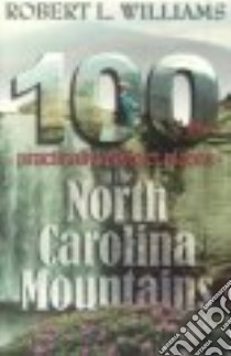 100 Practically Perfect Places in the North Carolina Mountains libro in lingua di Williams Robert L.