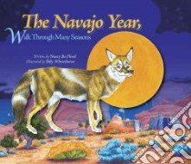 The Navajo Year, Walk Through Many Seasons libro in lingua di Flood Bo, Whitethorne Billy (ILT)