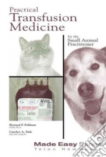Practical Transfusion Medicine for the Small Animal Practitioner libro in lingua di Feldman Bernard F., Sink Carloyn A., Burton Donna L. (PHT)