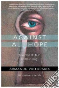 Against All Hope libro in lingua di Valladares Armando
