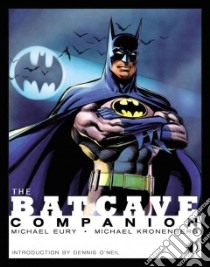 The Batcave Companion libro in lingua di Eury Michael, Kronenberg Michael, O'Neil Dennis (INT), Barr Mike W. (CON), Murray Will (CON)
