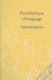 The Solid Form Of Language libro in lingua di Bringhurst Robert