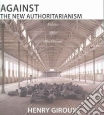 Against the New Authoritarianism libro in lingua di Giroux Henry A.