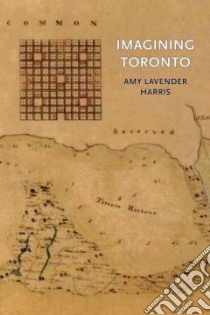 Imagining Toronto libro in lingua di Harris Amy Lavender