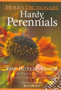 Hole's Dictionary of Hardy Perennials libro in lingua di Hole Jim (EDT)