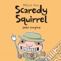 Scaredy Squirrel Goes Camping libro in lingua di Watt Melanie