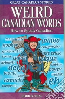 Weird Canadian Words libro in lingua di Thay Edrick