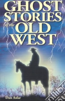 Ghost Stories of the Old West libro in lingua di Asfar Dan