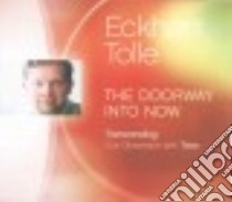 The Doorway into Now (CD Audiobook) libro in lingua di Tolle Eckhart