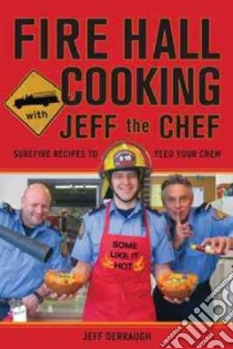 Fire Hall Cooking With Jeff the Chef libro in lingua di Derraugh Jeff