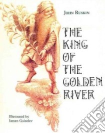 The King of the Golden River libro in lingua di Ruskin John, Ghiuselev Iassen (ILT)