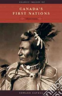 Classic Images of Canada's First Nations libro in lingua di Cavell Edward