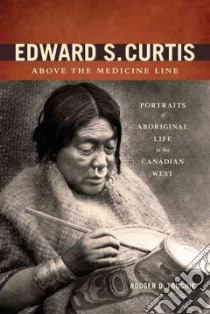 Edward S. Curtis Above the Medicine Line libro in lingua di Touchie Rodger D.