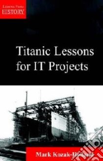Titanic Lessons for It Projects libro in lingua di Mark  Kozak-Holland
