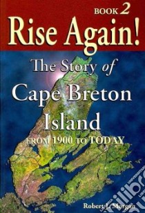 Rise Again! The Story of Cape Brenton libro in lingua di Morgan Robert J.
