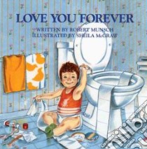 Love You Forever libro in lingua di Munsch Robert N., McGraw Sheila (ILT)