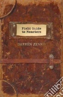 Field Guide to Monsters libro in lingua di Zenko Darren