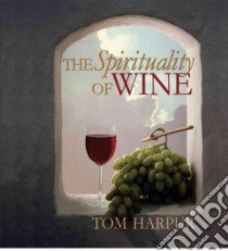 Spirituality Of Wine libro in lingua di Harpur Tom