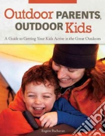 Outdoor Parents Outdoor Kids libro in lingua di Buchanan Eugene, Hengeveld Dennis (ILT)