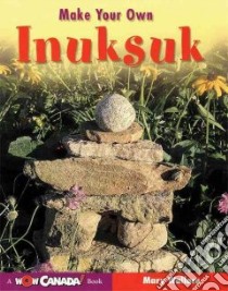 Make Your Own Inuksuk libro in lingua di Wallace Mary