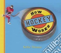 How Hockey Works libro in lingua di Thomas Keltie, Hall Greg (ILT)