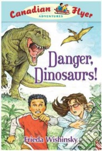 Danger, Dinosaurs! libro in lingua di Wishinsky Frieda, Griffiths Dean (ILT)
