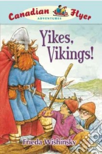 Yikes, Vikings! libro in lingua di Wishinsky Frieda, Griffiths Dean (ILT)