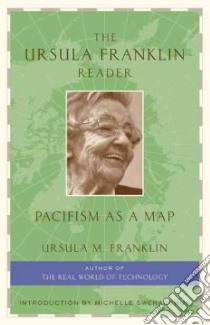 The Ursula Franklin Reader libro in lingua di Franklin Ursula M., Swenarchuk Michelle (INT)