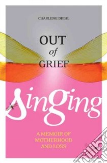 Out of Grief, Singing libro in lingua di Diehl Charlene