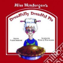 Miss Wondergem's Dreadfully Dreadful Pie libro in lingua di Sherrard Valerie, Whittingham Wendy J. (ILT)