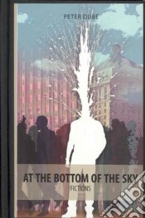 At the Bottom of the Sky libro in lingua di Dube Peter, Aitken Will (EDT)