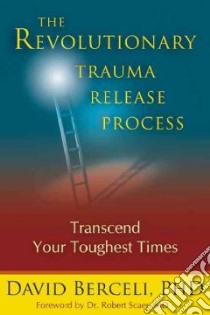 The Revolutionary Trauma Release Process libro in lingua di Berceli David, Scaer Robert Dr. M.D. (FRW)